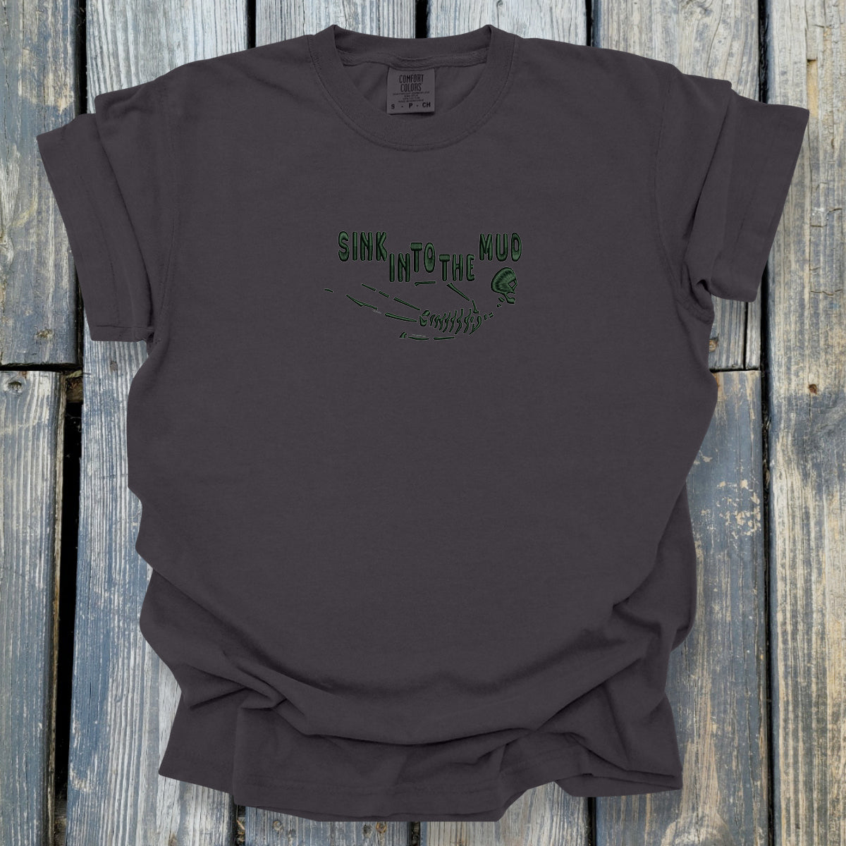 Sink In To The Mud - COMFORT COLORS Heavyweight Ring Spun Tee. 1717